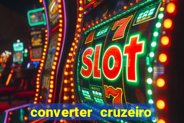 converter cruzeiro para real